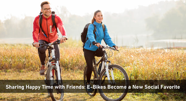 Sharing Happy Time with Friends: E-Bikes Become a New Social Favorite