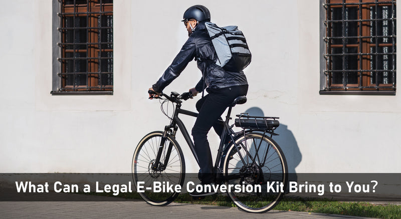 What Can a Legal E-Bike Conversion Kit Bring to You？